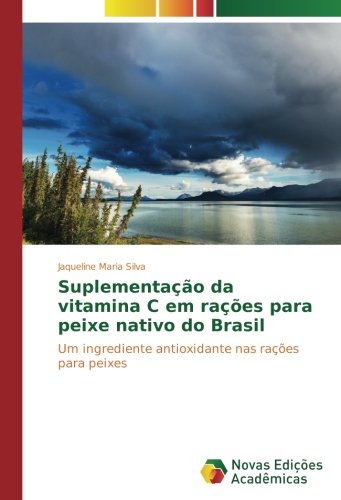 Suplementação da vitamina C em rações para peixe nativo do Brasil: Um ingrediente antioxidante nas rações para peixes
