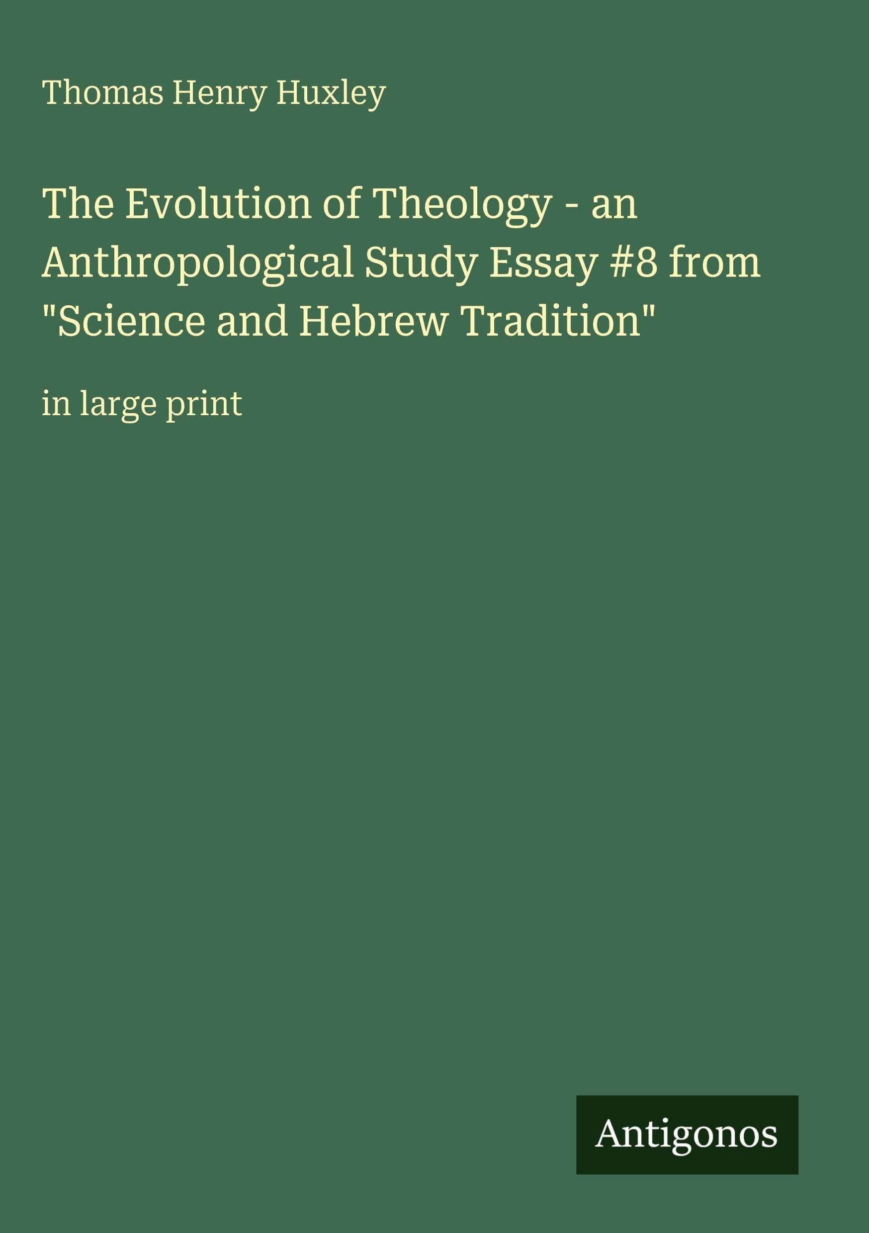 The Evolution of Theology - an Anthropological Study Essay #8 from Science and Hebrew Tradition: in large print