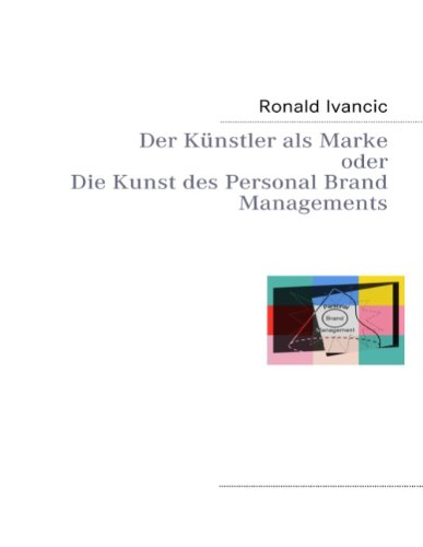 Der Künstler als Marke oder Die Kunst des Personal Brand Managements