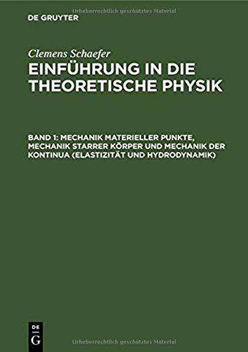 Mechanik materieller Punkte, Mechanik starrer Körper und Mechanik der Kontinua (Elastizität und Hydrodynamik) (Clemens Schaefer: Einführung in die theoretische Physik)