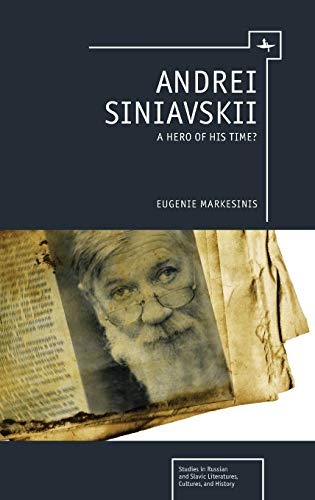 Andrei Siniavskii: A Hero of His Time? (Studies in Russian and Slavic Literatures, Cultures, and History)