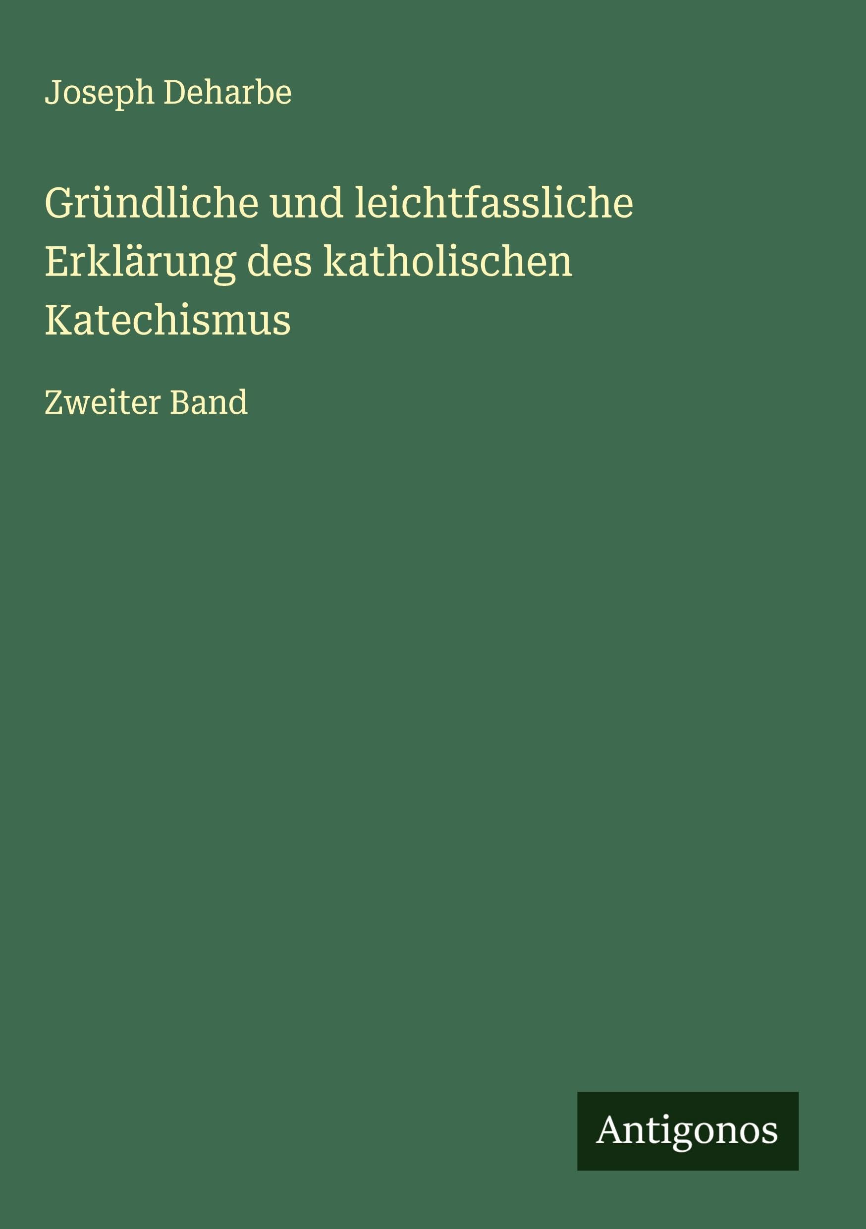 Gründliche und leichtfassliche Erklärung des katholischen Katechismus: Zweiter Band