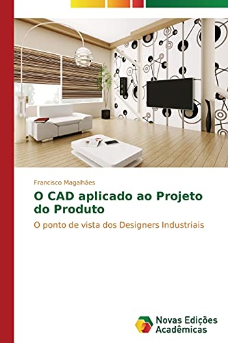 O CAD aplicado ao Projeto do Produto: O ponto de vista dos Designers Industriais