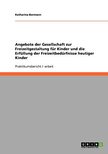 Angebote der Gesellschaft zur Freizeitgestaltung für Kinder und die Erfüllung der Freizeitbedürfnisse heutiger Kinder