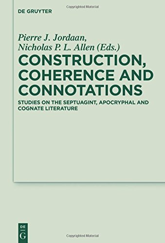 Construction, Coherence and Connotations: Studies on the Septuagint, Apocryphal and Cognate Literature (Deuterocanonical and Cognate Literature Studies, Band 34)