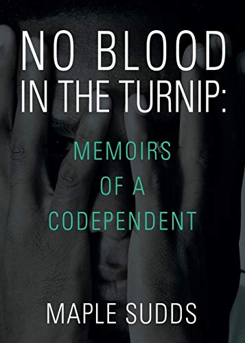 NO BLOOD IN THE TURNIP: Memoirs of a Codependent