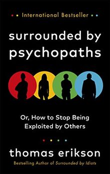 Surrounded by Psychopaths: or, How to Stop Being Exploited by Others