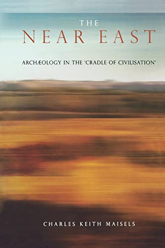 The Near East: Archaeology in the `Cradle of Civilization (Experiences of Archaeology)