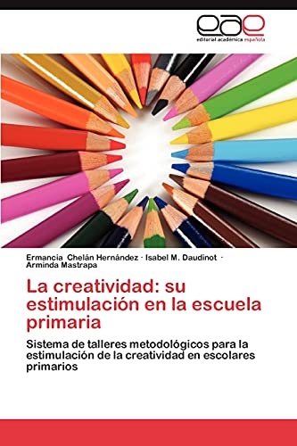La creatividad: su estimulación en la escuela primaria: Sistema de talleres metodológicos para la estimulación de la creatividad en escolares primarios