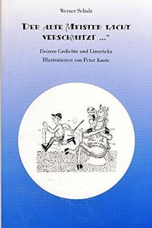 Der alte Meister lacht verschmitzt...: Heitere Gedichte und Limericks