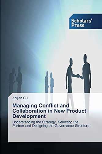 Managing Conflict and Collaboration in New Product Development: Understanding the Strategy, Selecting the Partner and Designing the Governance Structure