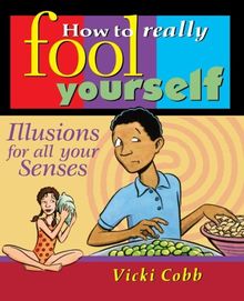 How to Really Fool Yourself: Illusions for All Your Senses: Illusions for all your Senses (Children's)