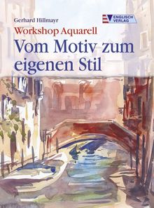 Workshop Aquarell - Vom Motiv zum eigenen Stil