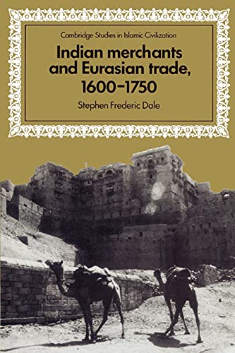 Indian Merchants and Eurasian Trade, 1600-1750 (Cambridge Studies in Islamic Civilization)