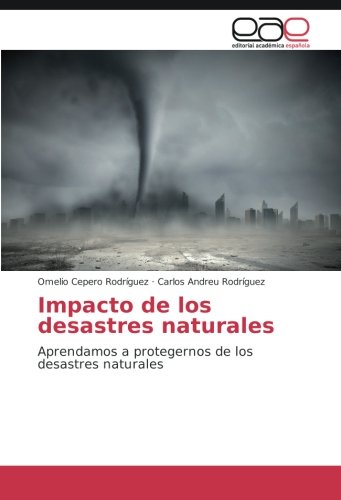 Impacto de los desastres naturales: Aprendamos a protegernos de los desastres naturales