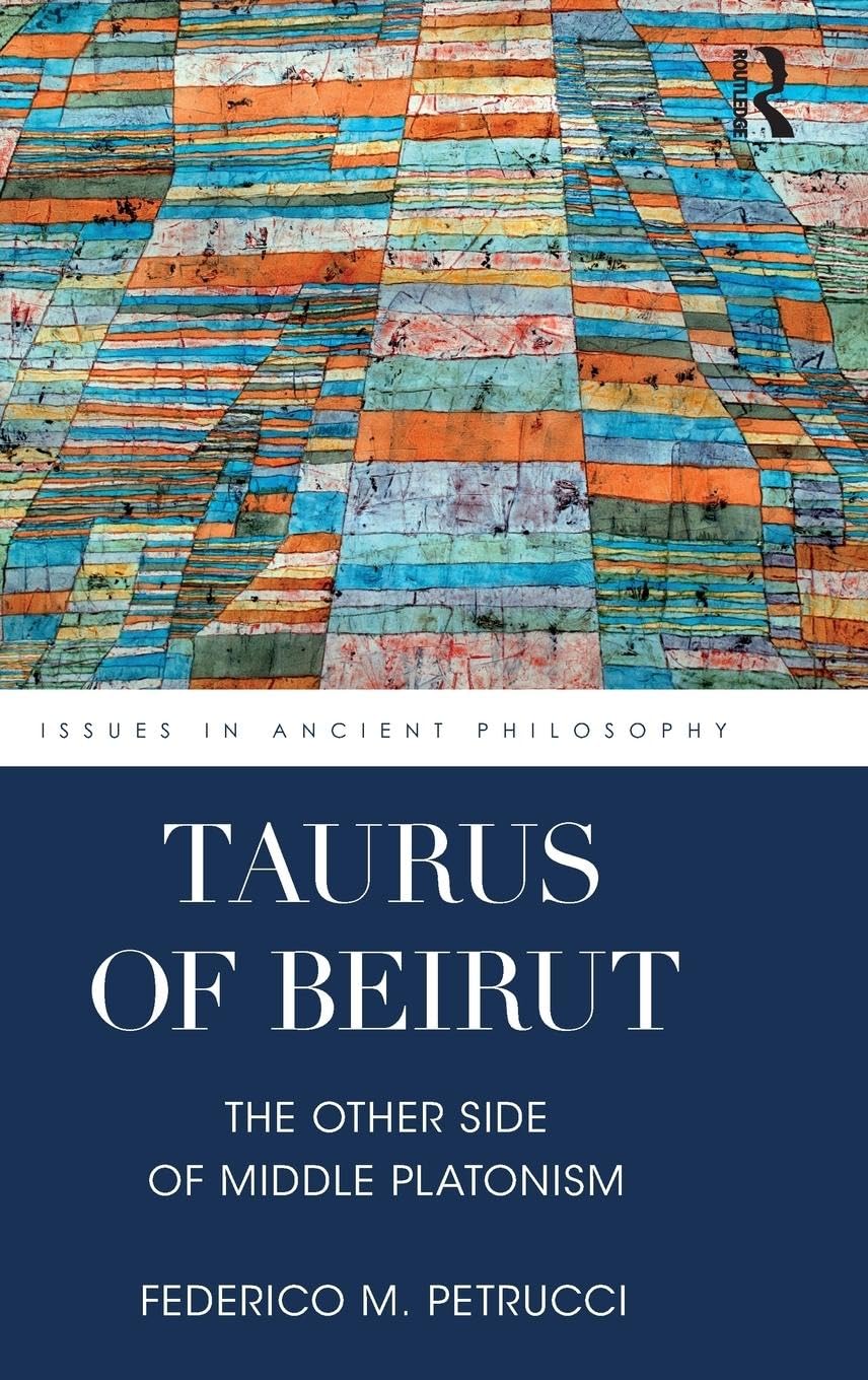 Taurus of Beirut: The Other Side of Middle Platonism (Issues in Ancient Philosophy)