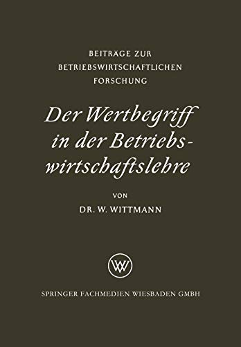 Der Wertbegriff in der Betriebswirtschaftslehre (Beiträge zur betriebswirtschaftlichen Forschung) (German Edition) (Beiträge zur betriebswirtschaftlichen Forschung, 2, Band 2)