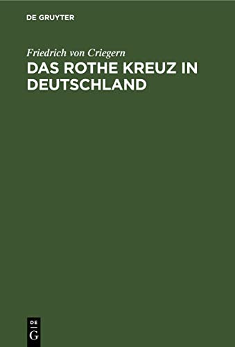 Das rothe Kreuz in Deutschland: Handbuch der freiwilligen Krankenpflege für die Kriegs- und vorbereitende Friedensthätigkeit