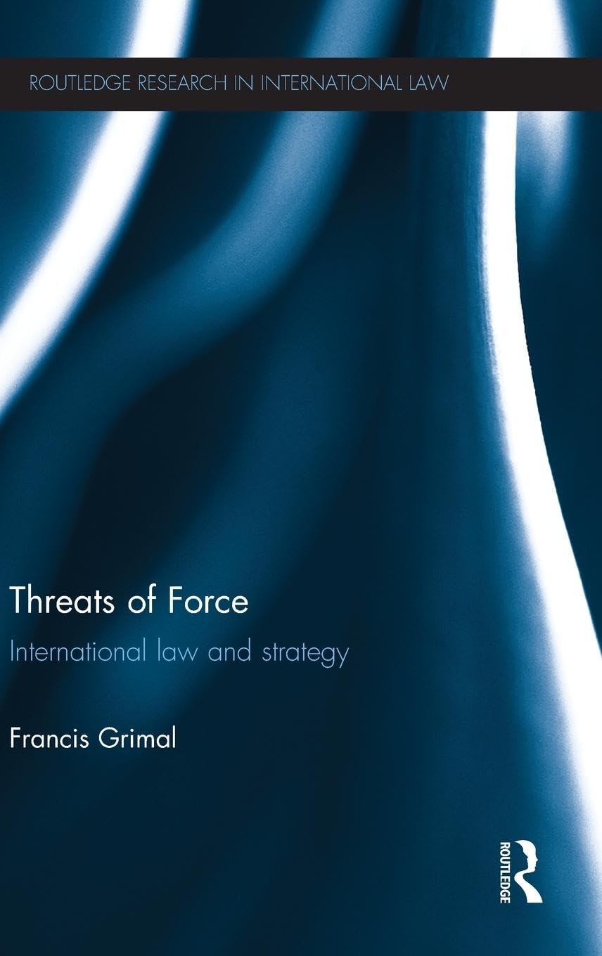 Threats of Force: International Law and Strategy (Routledge Research in International Law)
