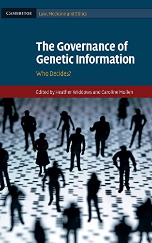 The Governance of Genetic Information: Who Decides? (Cambridge Law, Medicine and Ethics, Band 9)