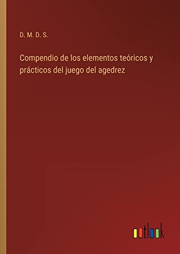 Compendio de los elementos teóricos y prácticos del juego del agedrez
