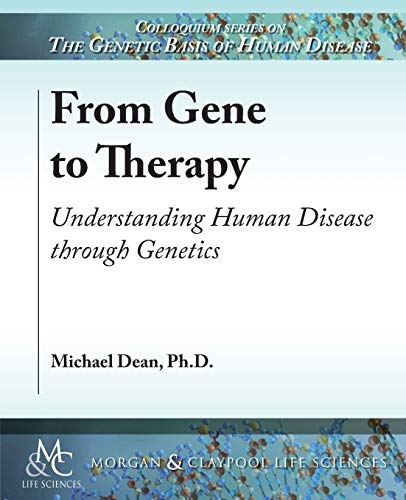 From Gene to Therapy: Understanding Human Disease through Genetics (Colloquium Series on the Genetic Basis of Human Disease)