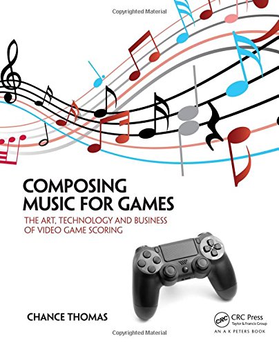 Thomas Chance Composing Music For Games, The Art, Technology And Business Of Video Game Scoring