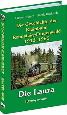 Die Geschichte der Kleinbahn Rennsteig–Frauenwald 1913–1965: Die Rennsteigbahn - Die Laura