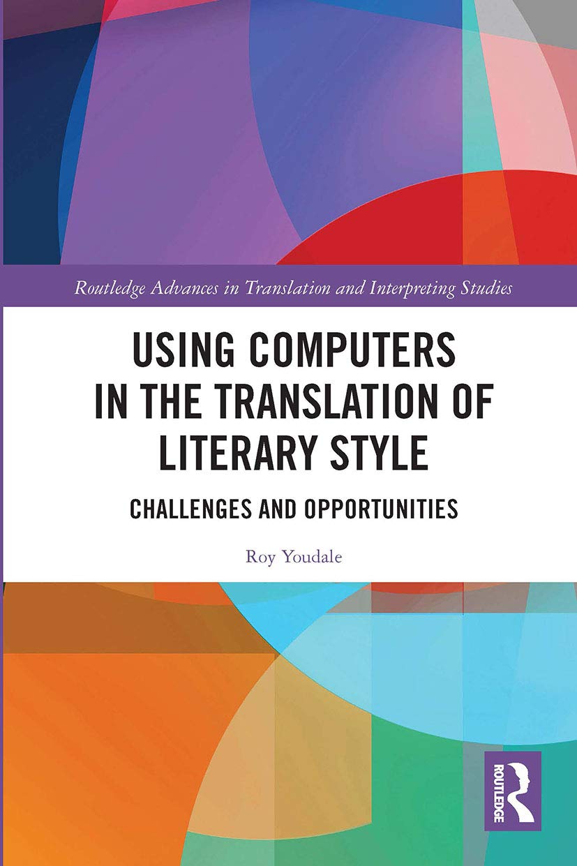 Using Computers in the Translation of Literary Style: Challenges and Opportunities (Routledge Advances in Translation and Interpreting Studies)