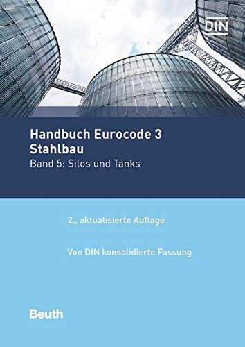 Handbuch Eurocode 3 - Stahlbau: Band 5: Silos und Tanks Von DIN konsolidierte Fassung (Normen-Handbuch)