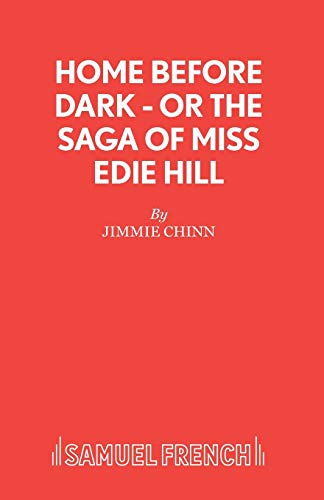 Home Before Dark - or The Saga of Miss Edie Hill (Acting Edition S.)