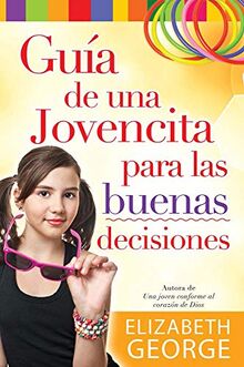 Guia de una Jovencita Para las Buena Decisiones = A Girl's Guide to Making Really Good Choices