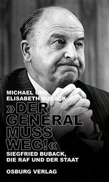 "Der General muss weg!": Siegfried Buback, die RAF und der Staat