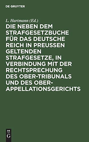Die neben dem Strafgesetzbuche für das Deutsche Reich in Preußen geltenden Strafgesetze, in Verbindung mit der Rechtsprechung des Ober-Tribunals und des Ober-Appellationsgerichts