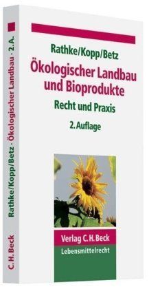 Ökologischer Landbau und Bioprodukte: Der Ökolandbau in Recht und Praxis: Der Ökolandbau in Recht und Praxis. Vorschriften und Verordnungen über den ... Darstellung von drei ökologischen Verbänden