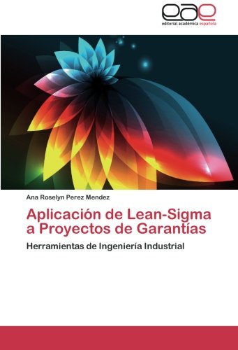 Aplicación de Lean-Sigma a Proyectos de Garantías: Herramientas de Ingeniería Industrial