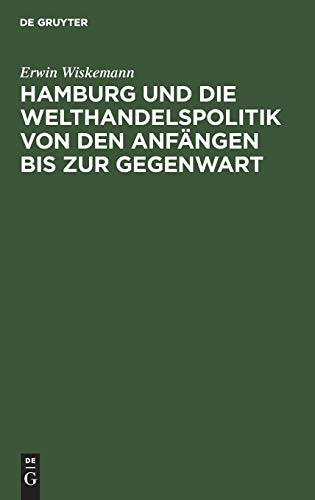 Hamburg und die Welthandelspolitik von den Anfängen bis zur Gegenwart