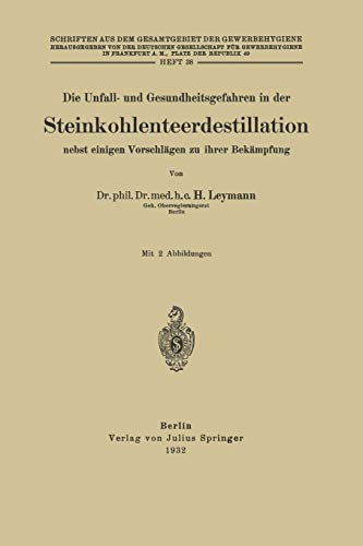 Die Unfall- und Gesundheitsgefahren in der Steinkohlenteerdestillation nebst einigen Vorschlägen zu ihrer Bekämpfung: Heft 38 (German Edition)