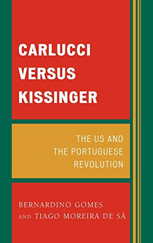 Carlucci Versus Kissinger: The Us and the Portuguese Revolution