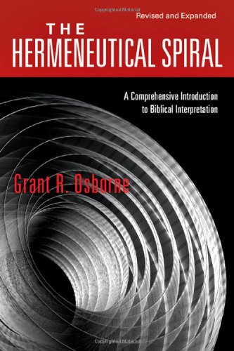 Osborne, Grant R. The Hermeneutical Spiral, A Comprehensive Introduction To Biblical Interpretation