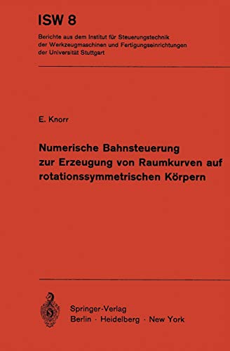 Numerische Bahnsteuerung zur Erzeugung von Raumkurven auf rotationssymmetrischen Körpern (ISW Forschung und Praxis, 8, Band 8)