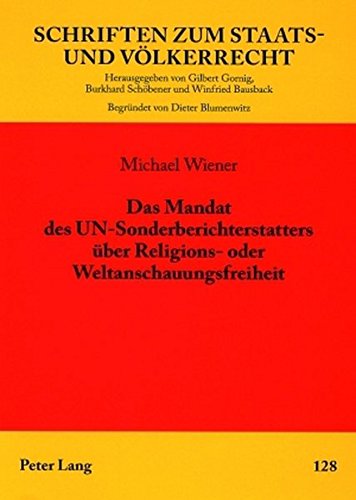 Das Mandat des UN-Sonderberichterstatters über Religions- oder Weltanschauungsfreiheit: Institutionelle, prozedurale und materielle Rechtsfragen (Schriften zum Staats- und Völkerrecht)