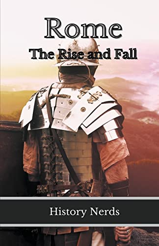 Rome: The Rise and Fall (Rise and Fall of Empires)