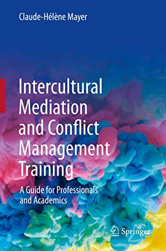 Claude-Hélène Mayer Intercultural Mediation And Conflict Management Training, A Guide For Professionals And Academics