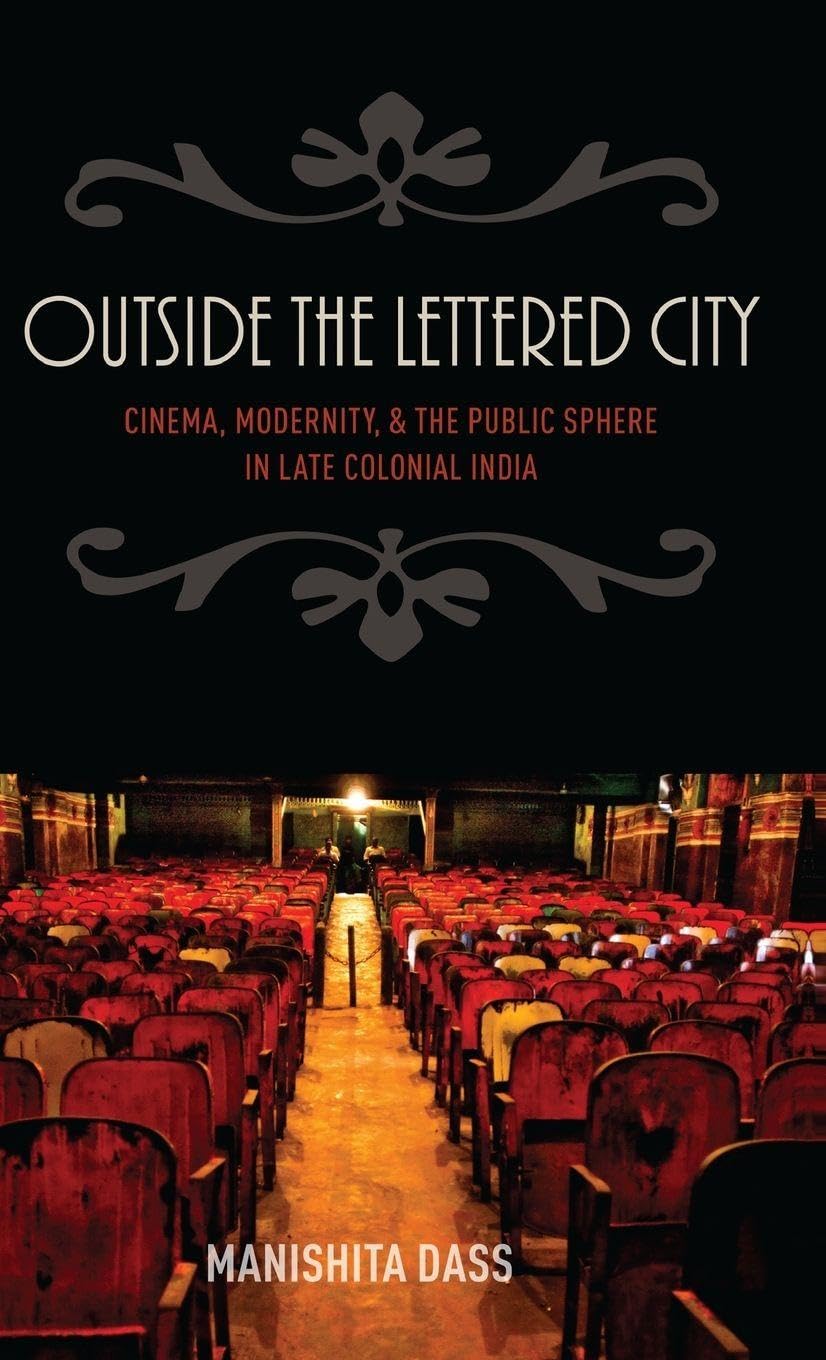 Outside the Lettered City: Cinema, Modernity, and the Public Sphere in Late Colonial India