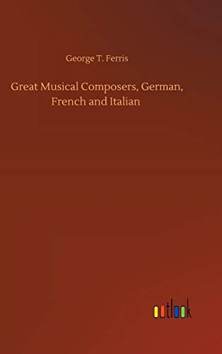 Great Musical Composers, German, French and Italian