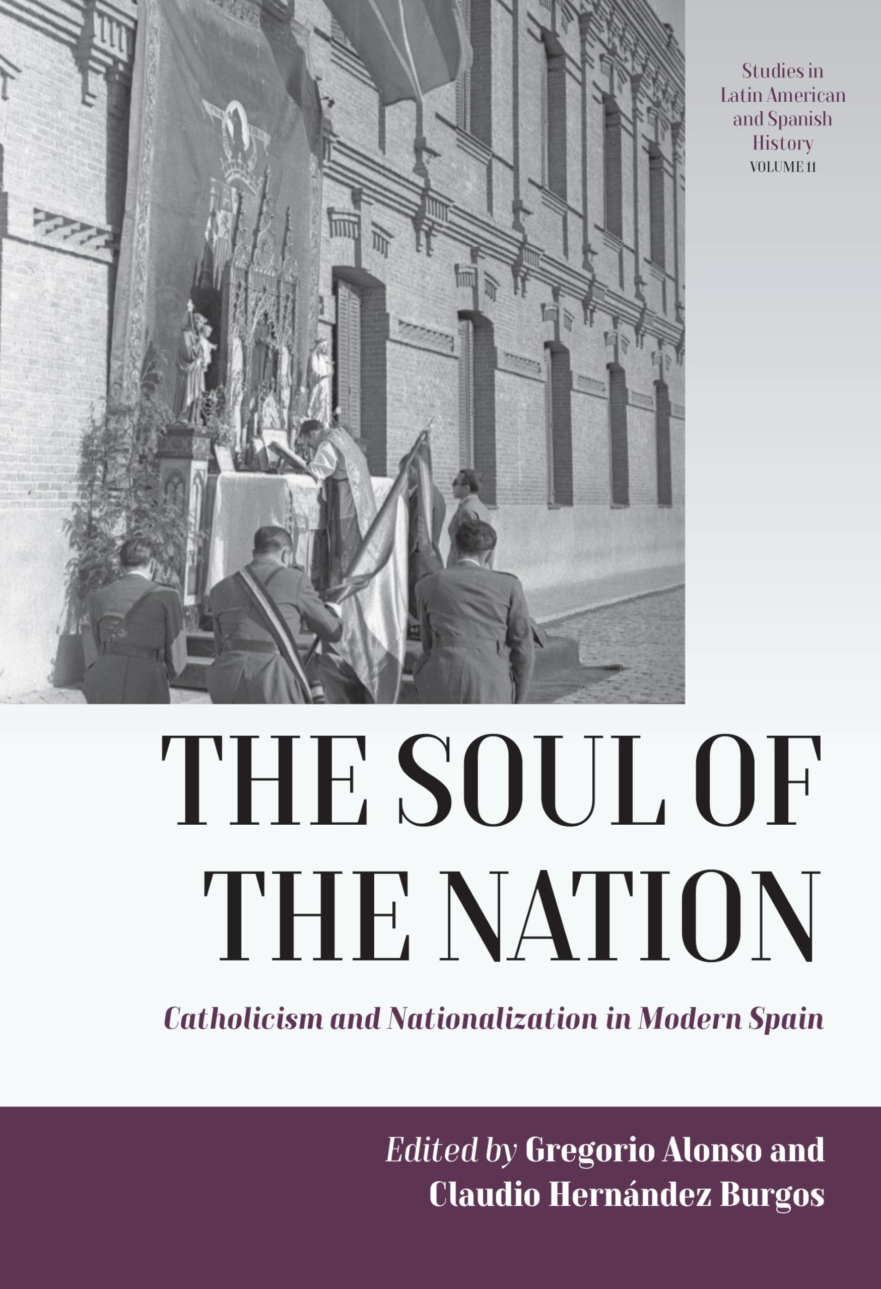 The Soul of the Nation: Catholicism and Nationalization in Modern Spain (Studies in Latin American and Spanish History, 11)