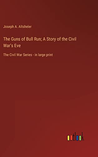 The Guns of Bull Run; A Story of the Civil War's Eve: The Civil War Series - in large print