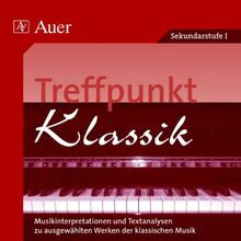 Treffpunkt Klassik. Begleit-CD: Musikinterpretationen und Textanalysen zu ausgewählten Werken der klassischen Musik. Sekundarstufe 1