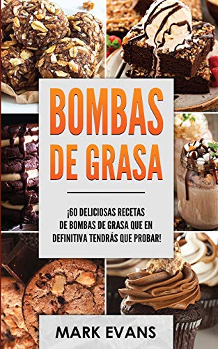 Bombas de Grasa: ¡60 deliciosas recetas de bombas de grasa que en definitiva tendrás que probar! (Fat Bombs Spanish Edition)
